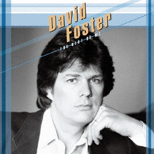 DAVID FOSTER / デヴィッド・フォスター / THE BEST OF ME / ザ・ベスト・オブ・ミー