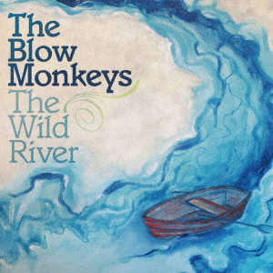 BLOW MONKEYS / ブロウ・モンキーズ / THE WILD RIVER / ワイルド・リヴァー