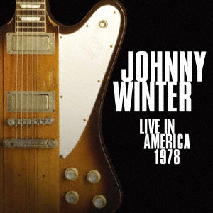 JOHNNY WINTER / ジョニー・ウィンター / LIVE IN AMERICA 1978 / ライヴ・イン・アメリカ 1978