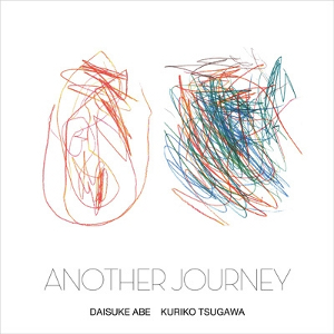 Daisuke Abe & Kuriko Tsugawa / 阿部大輔 & 津川久里子 / Another Journey / アナザー・ジャーニー