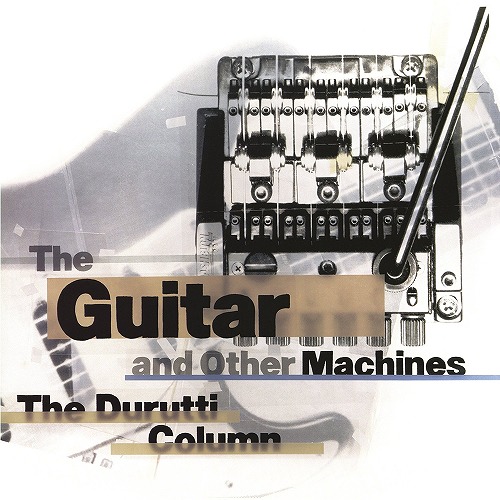 DURUTTI COLUMN / ドゥルッティ・コラム / GUITAR AND OTHER MACHINES DELUXE / ギター・アンド・アザー・マシーンズ -デラックス・エディション- (3CD)
