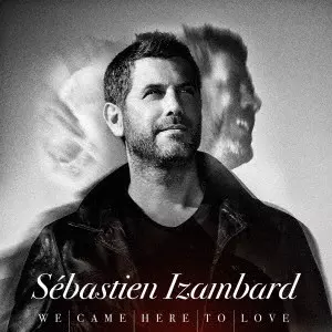 セバスチャン・イザンバール / WE CAME HERE TO LOVE / ウィ・ケイム・ヒア・トゥ・ラヴ