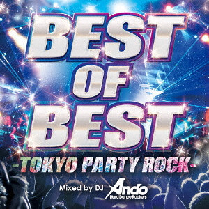 DJ ANDO / BEST OF BEST -TOKYO PARTY ROCK- Mixed by DJ Ando