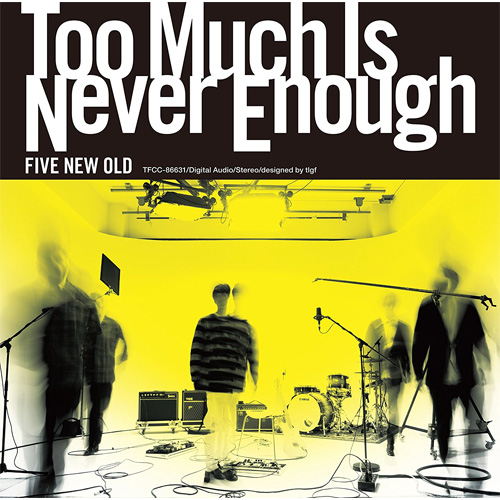 FIVE NEW OLD / Too Much Is Never Enough