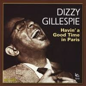 DIZZY GILLESPIE / ディジー・ガレスピー / ハヴィン・ア・グッド・タイム・イン・パリ