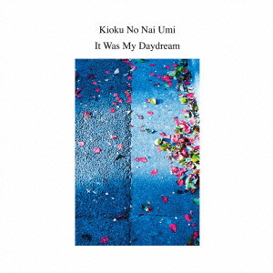 Kioku No Nai Umi / It Was My Daydream