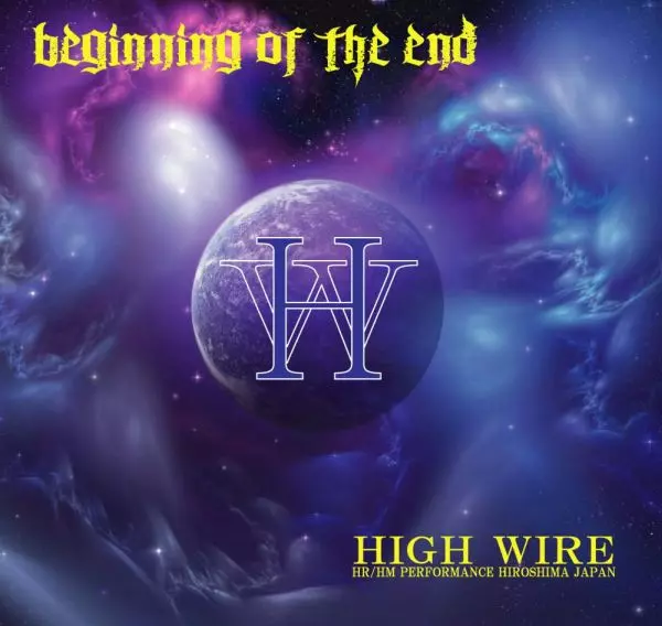 HIGH WIRE / ハイ・ワイヤー / BEGINNING OF THE END / ビギンング・オブ・ジ・エンド