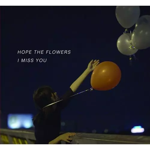 HOPE THE FLOWERS / I MISS YOU