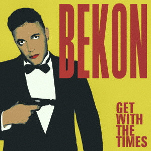BEKON / ベーコン / GET WITH THE TIMES / ゲット・ウィズ・ザ・タイムズ 
