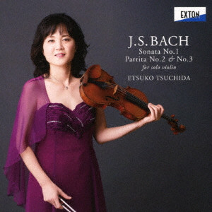 ETSUKO TSUCHIDA / 土田越子 / J.S.バッハ:無伴奏ヴァイオリン・ソナタ第1番 パルティータ第2番、第3番