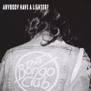 The Bongo Club / ANYBODY HAVE A LIGHTER?