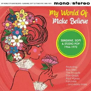 V.A. (SOFT ROCK/BUBBLEGUM) / MY WORLD OF MAKE BELIEVE (SUNSHINE. SOFT & STUDIO POP 1966-1972) / 見せかけの世界~あなたの知らないソフト・ロック名曲選1966-1972