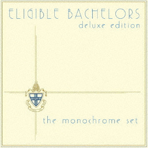 MONOCHROME SET / モノクローム・セット / ELIGIBLE BACHELORS 3CD EXPANDED EDITION / エリジブル・バチュラーズ(独身貴族)~デラックス・エディション