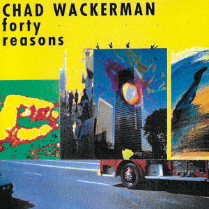 CHAD WACKERMAN / チャド・ワッカーマン / FORTY REASONS & THE VIEW / 40の言い訳