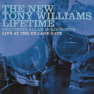 NEW TONY WILLIAMS LIFETIME / ニュー・トニー・ウィリアムス・ライフタイム / LIVE AT VILLAGE GATE. NYC 22ND SEP / ライヴ・アット・ザ・ヴィレッジ・ゲイト