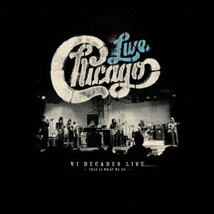 CHICAGO / シカゴ / VI DECADES LIVE (THIS IS WHAT WE DO) / シックス・ディケイズ・ライヴ(ディス・イズ・ホワット・ウィ・ドゥ) (4CD+DVD)