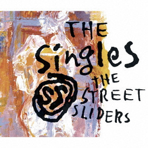 THE STREET SLIDERS / ストリート・スライダーズ / The SingleS