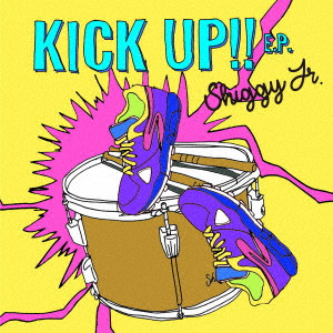 Shiggy Jr. / シギー・ジュニア / KICK UP!! E.P.