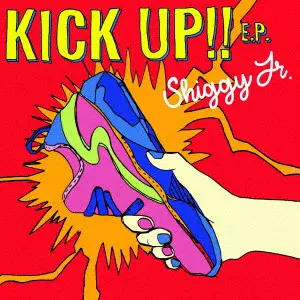 Shiggy Jr. / シギー・ジュニア / KICK UP!! E.P.