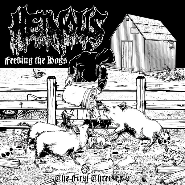 HEINOUS / Feeding the Hogs - the First Three EP’s