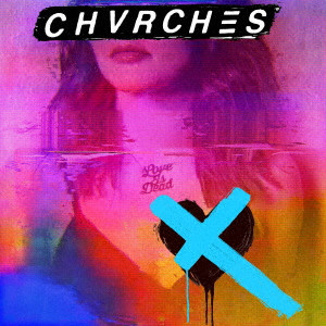 CHVRCHES / チャーチズ / LOVE IS DEAD / ラヴ・イズ・デッド