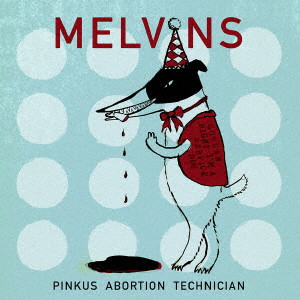 MELVINS / メルヴィンズ / PINKUS ABORTION TECHNICIAN / ピンカス・アボーション・テクニシャン
