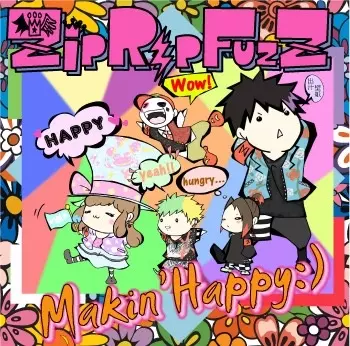 ZipRipFuzZ / Makin’Happy :)