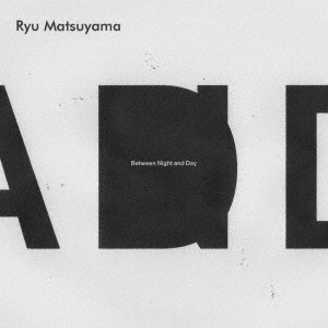Ryu Matsuyama / Between Night and Day