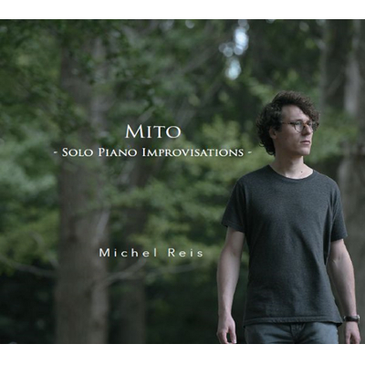 MICHEL REIS / ミシェル・レイス / MITO SOLO PIANO IMPROVISATIONS  / ミト - ソロ・ピアノ・インプロヴィゼーションズ -