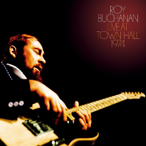 ROY BUCHANAN / ロイ・ブキャナン / LIVE AT TOWN HALL 1974 / ライヴ・アット・タウン・ホール1974 ~ライヴ・ストック完全盤~