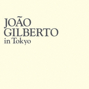 JOAO GILBERTO / ジョアン・ジルベルト / イン・トーキョー