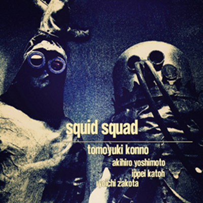 TOMOYUKI KONNO / 紺野智之 / squid squad