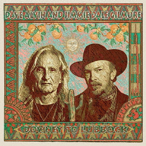 DAVE ALVIN AND JIMMIE DALE GILMORE / デイヴ・アルヴィン&ジミー・デイル・ギルモア / DOWNEY TO LUBBOCK / ダウニー・トゥ・ラボック
