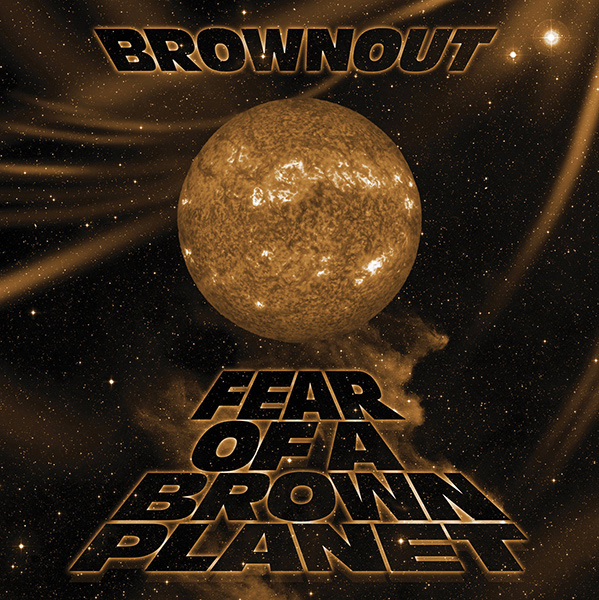 BROWNOUT / ブラウンアウト / FEAR OF A BROWN PLANET