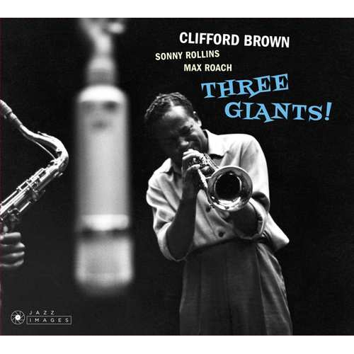 CLIFFORD BROWN / クリフォード・ブラウン / Three Giants!