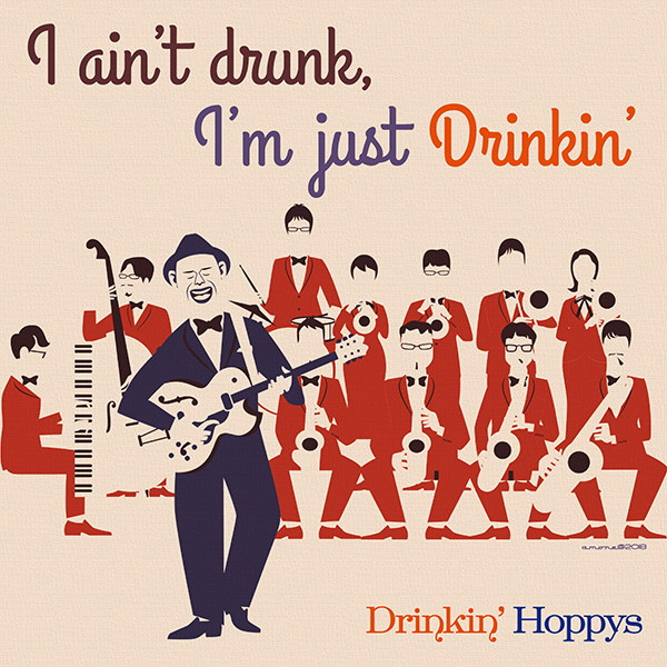 DRINKIN' HOPPYS / ドリンキン・ホッピーズ / I AIN'T DRUNK. I'M JUST DRINKIN' / アイ・エイント・ドランク、アイム・ジャスト・ドリンキン