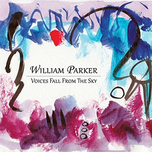 WILLIAM PARKER / ウィリアム・パーカー / Voices Fall from the Sky(3CD)