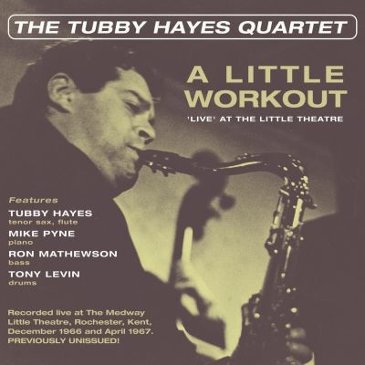 TUBBY HAYES / タビー・ヘイズ / ア・リトル・ワークアウト~ライヴ・アット・ザ・リトル・シアター