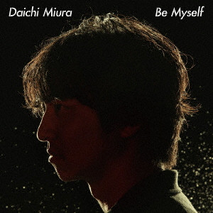 DAICHI MIURA / 三浦大知 / Be Myself