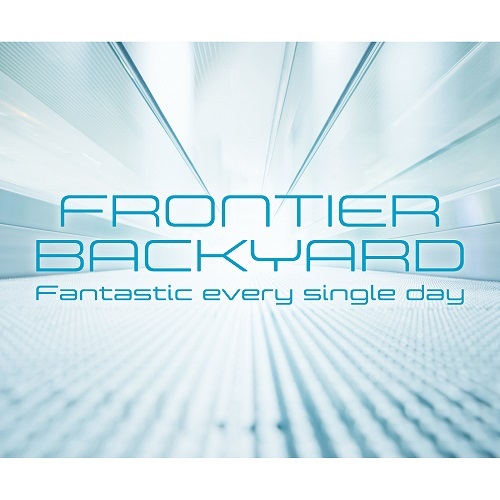 FRONTIER BACKYARD / Fantastic every single day
