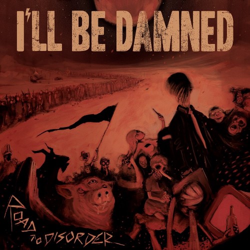 I'LL BE DAMNED / ROAD TO DISORDER<DIGI> 