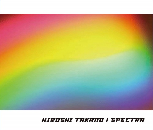 Hiroshi Takano / 高野寛 / SPECTRA ~30th All time & Collaboration Best~