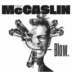 DONNY McCASLIN / ダニー・マッキャスリン / BLOW. / ブロウ