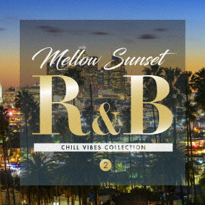 (V.A.) / MELLOW SUNSET R&B CHILL VIBES COLLECTION 2 / Mellow Sunset R&B CHILL VIBES COLLECTION 2