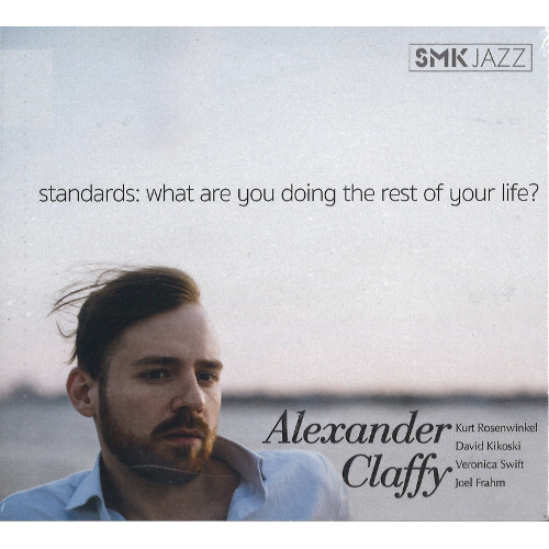 ALEXANDER CLAFFY / アレキサンダー・クラッフィー / Standards: What Are You Doing the Rest of Your Life?