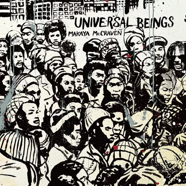 MAKAYA MCCRAVEN  / マカヤ・マクレイヴン / UNIVERSAL BEINGS / ユニバーサル・ビーイングス