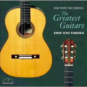 SHINICHI FUKUDA / 福田進一 / グレイテスト・ギターズ ~ギター名器聴き比べ~