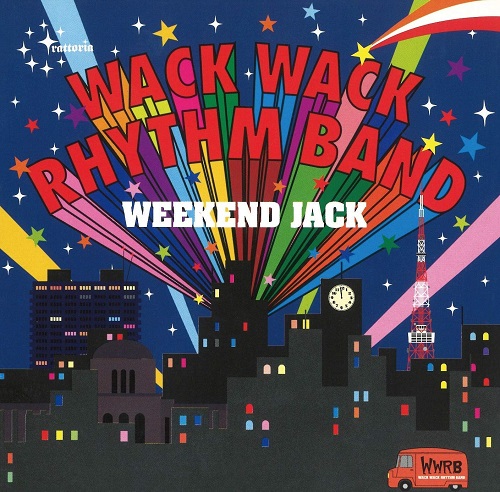 WACK WACK RHYTHM BAND / ワック・ワック・リズム・バンド / WEEKEND JACK (+1disc)