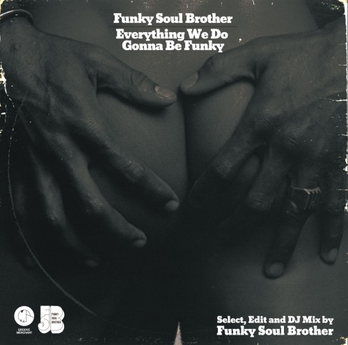 FUNKY SOUL BROTHER (SOUTHPAW CHOP & DJ KOCO A.K.A. SHIMOKITA) / "EVERYTHING WE DO GONNA BE FUNKY (SELECT, EDIT AND DJ MIX BY FUNKY SOUL BROTHER) "