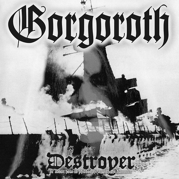 GORGOROTH / ゴルゴロス / DESTROYER - OR ABOUT HOW TO PHILOSOPHIZE WITH THE HAMMER